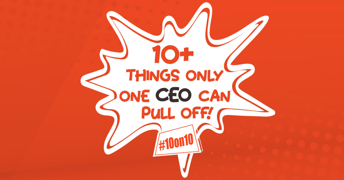 10+ things only one CEO can pull off!